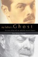 My Father's Ghost: The Return of My Old Man and Other Second Chances cover