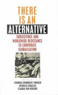 There Is an Alternative: Subsistence and Worldwide Resistance to Corporate Globalization cover