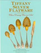 Tiffany Silver Flatware: 1845-1905 When Dining Was an Art cover
