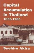 Capital Accumulation in Thailand 1855-1985 cover