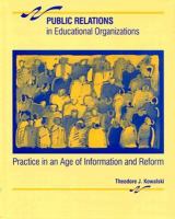 Public Relations in Educational Organizations: Practice in an Age of Information and Reform cover