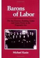 Barons of Labor The San Francisco Building Trades and Union Power in the Progressive Era cover
