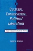Cultural Conservatism, Political Liberalism From Criticism to Cultural Studies cover