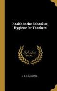 Health in the School; or, Hygiene for Teachers cover