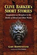 Clive Barker's Short Stories : Imagination As Metaphor in the Books of Blood and Other Works cover