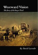 Westward Vision The Story of the Oregon Trail cover
