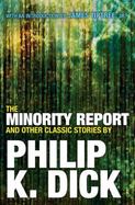 The Minority Report and Other Classic Stories by Philip K. Dick cover
