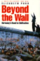 Beyond the Wall Germany's Road to Unification cover