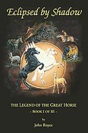 Eclipsed by Shadow The Legend of the Great Horse - Book I of III (volume1) cover