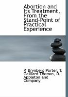 Abortion and Its Treatment, from the Stand-Point of Practical Experience cover