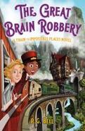 The Great Brain Robbery: a Train to Impossible Places Novel cover