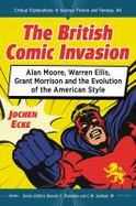 The British Comic Invasion : Alan Moore, Warren Ellis and the Evolution of the American Style cover
