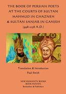 The Book of Persian Poets at the Courts of Sultan Mahmud in Ghazneh and Sultan San cover