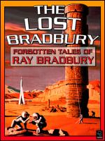 The Lost Bradbury : Forgotten Tales of Ray Bradbury cover
