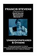 Francis Stevens - Unseen - Unfeared and Other Stories : A Man Has No Right to Trifle with the Superstitions of Ignorant People. Sooner or Later, It Sp cover