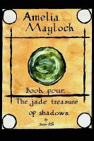 Amelia Maylock, book four. The Jade treasure of shadows. cover