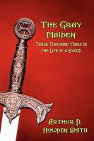 The Gray Maiden : Three Thousand Years in the Life of a Sword cover
