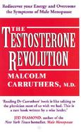 The Testosterone Revolution: Rediscover Your Energy and Overcome the Symptoms of Male Menopause cover