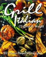 Grill Italian: 100 Classic Recipes Alla Griglia cover