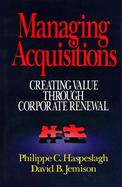 Managing Acquisitions Creating Value Through Corporate Renewal cover