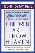 Children Are from Heaven: Positive Parenting Skills for Raising Cooperative, Confident, and Compassionate Children cover