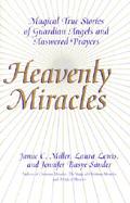 Heavenly Miracles Magical True Stories of Guardian Angels and Answered Prayers cover