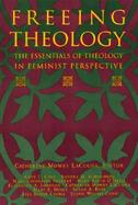 Freeing Theology The Essentials of Theology in Feminist Perspective cover