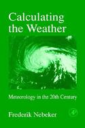 Calculating the Weather Meteorology in the 20th Century cover