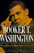 Booker T. Washington The Making of a Black Leader, 1856-1901 cover