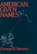 American Given Names: Their Origin and History in the Context of the English Language cover
