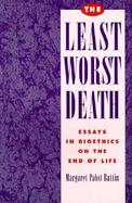 The Least Worst Death Essays in Bioethics on the End of Life cover