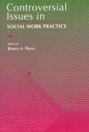Controversial Issues in Social Work Practice cover