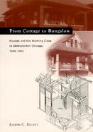 From Cottage to Bungalow Houses and the Working Class in Metropolitan Chicago, 1869-1929 cover