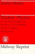 Nuclear Physics; A Course Given by Enrico Fermi at the University of Chicago cover