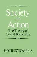Society in Action The Theory of Social Becoming cover