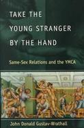 Take the Young Stranger by the Hand Same-Sex Relations and the Ymca cover