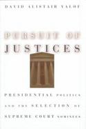 Pursuit of Justices Presidential Politics and the Selection of Supreme Court Nominees cover