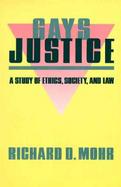 Gays/Justice A Study of Ethics, Society, and Law cover