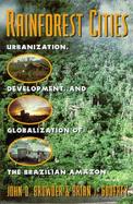 Rainforest Cities Urbanization, Development, and Globalization of the Brazilian Amazon cover