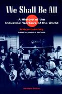 We Shall Be All A History of the Industrial Workers of the World cover