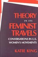 Theory in Its Feminist Travels Conversations in U.S. Women's Movements cover