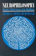 Neurophilosophy Toward a Unified Science of Mind-Brain cover