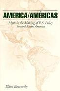America/Americas Myth in the Making of U.S. Policy Toward Latin America cover