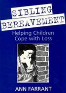 Sibling Bereavement Helping Children Cope With Loss cover