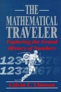 The Mathematical Traveler: Exploring the Grand History of Numbers cover