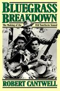 Bluegrass Breakdown The Making of the Old Southern Sound cover