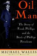 Oil Man The Story of Frank Phillips and the Birth of Phillips Petroleum cover