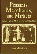 Peasants, Merchants and Markets Inland Trade in Medieval England, 1150-1350 cover