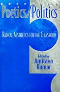 Poetics/Politics Radical Aesthetics for the Classroom cover