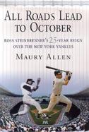 All Roads Lead to October: Boss Steinbrenner's 25 Year Reign in the Bronx cover